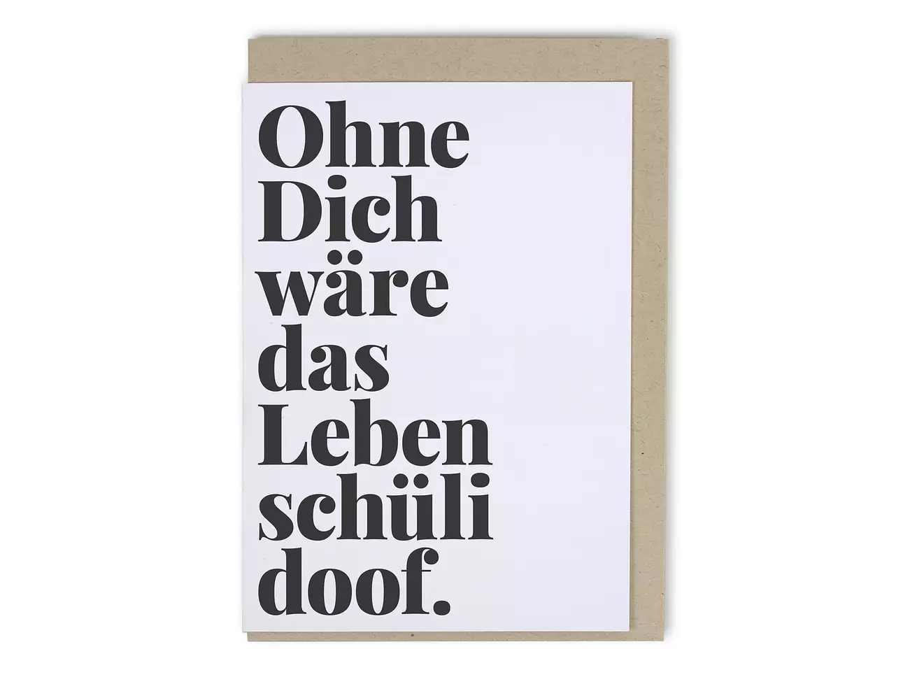 Tadah I Ohne dich wäre das Leben schüli doof.